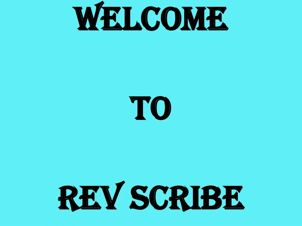 welcome to rev scribe