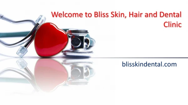 Why Choose Bliss Skin,Hair and Dental Clinic.
