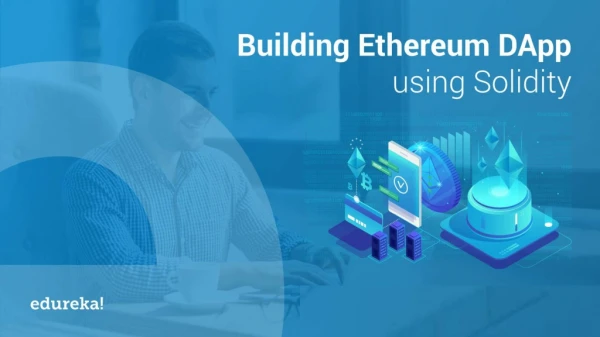 Building Ethereum Dapp using Solidity | Ethereum Dapp Tutorial | Ethereum Developer Course | Edureka
