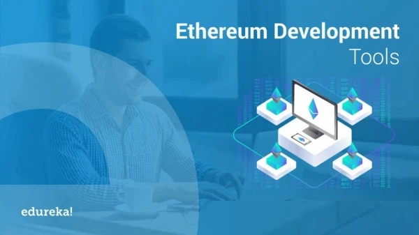 Ethereum Development Tools | Ethereum Development Tutorial | Ethereum Developer Course | Edureka