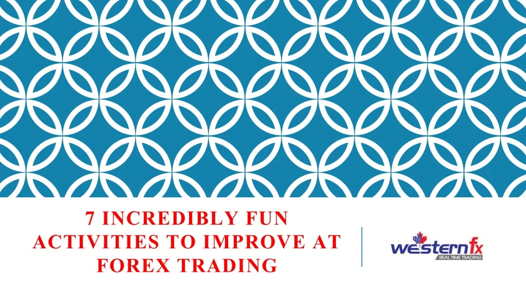 7 incredibly fun activities to improve at forex trading