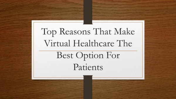 top reasons that make virtual healthcare the best option for patients