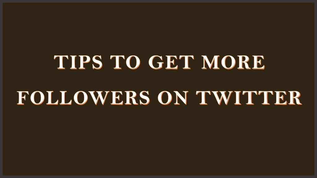 tips to get more followers on twitter