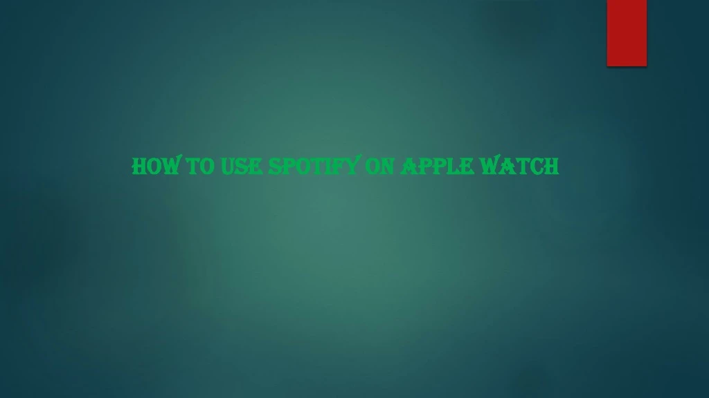 how to use spotify on apple watch