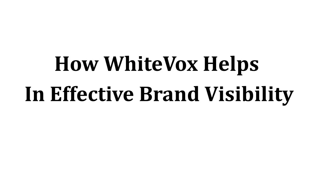 how whitevox helps in effective brand visibility