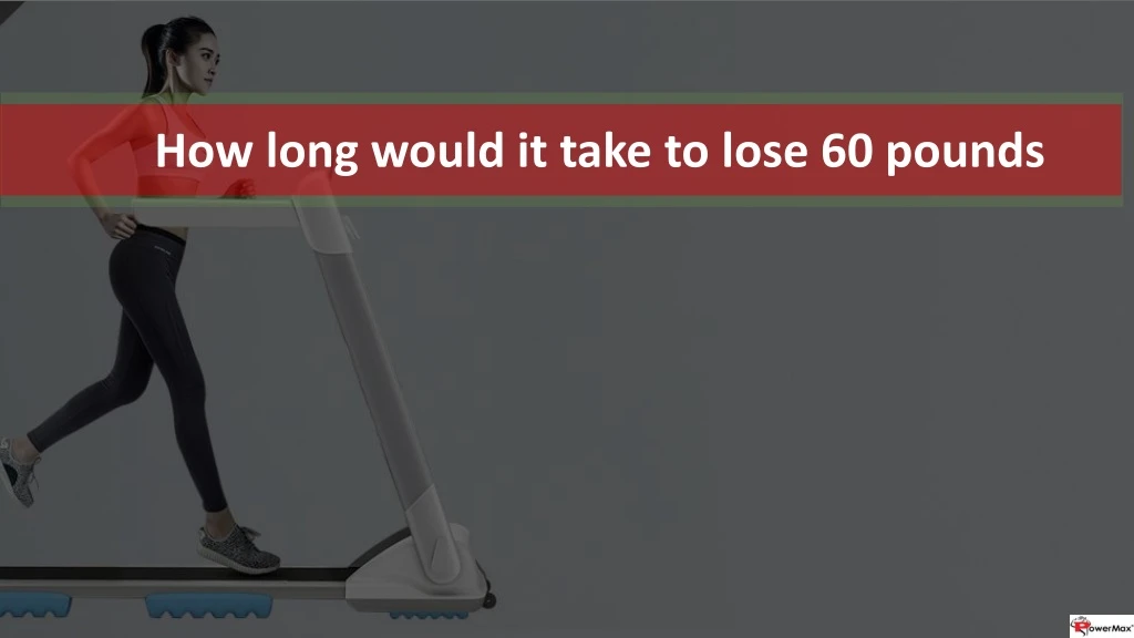 how long would it take to lose 60 pounds