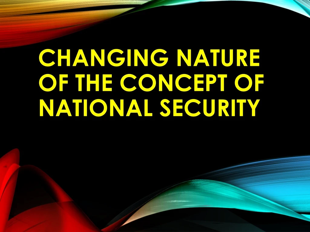 changing nature of the concept of national security