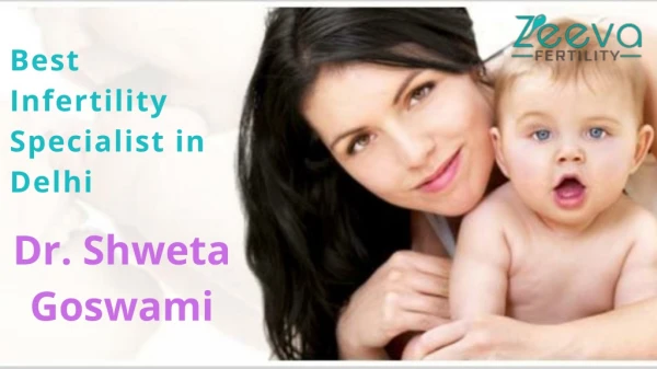 Best Infertility Specialist in Delhi - Dr. Shweta Goswami