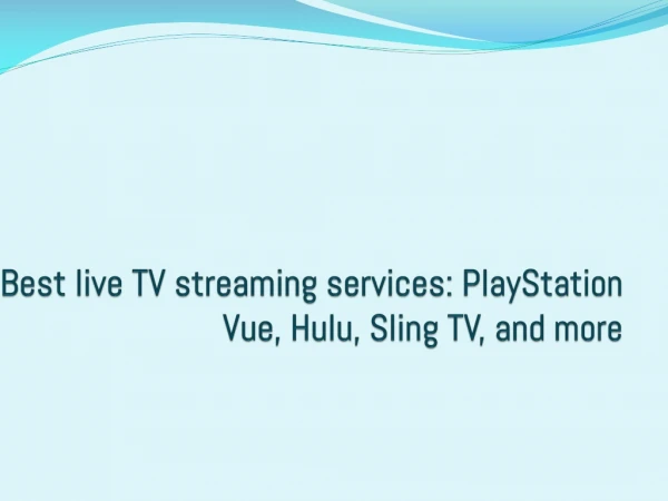 best live streaming services playstation vue, hulu, sling tv and manymore