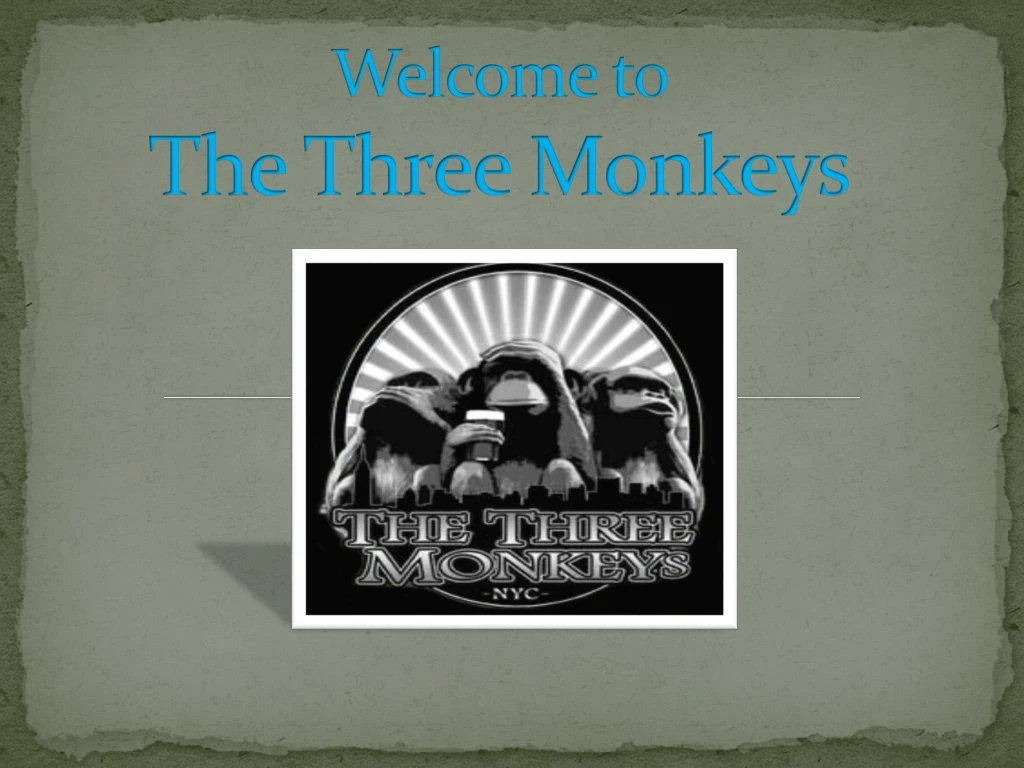 welcome to the three monkeys