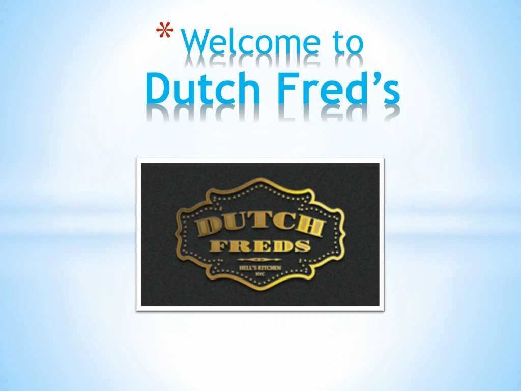 welcome to dutch fred s