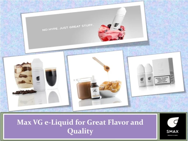 Max VG e-Liquid for Great Flavor and Quality