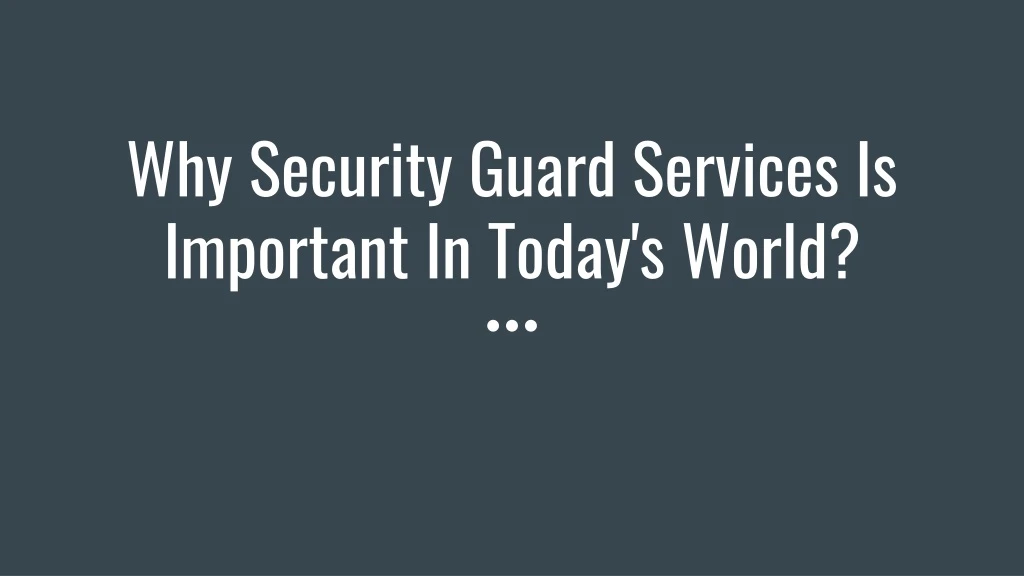 why security guard services is important in today s world