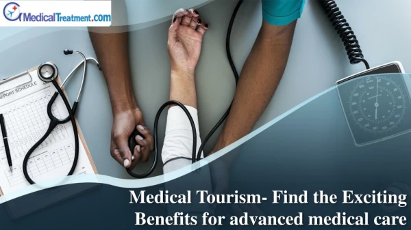 Medical Tourism- Find the Exciting Benefits for advanced medical care