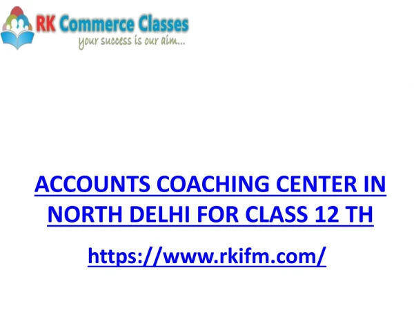 ACCOUNTS COACHING CENTER IN NORTH DELHI FOR CLASS 12 TH