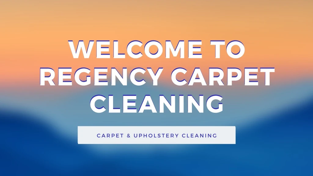 welcome to regency carpet cleaning cleaning
