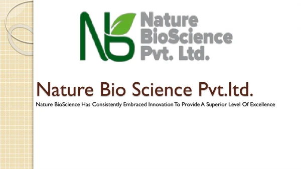 Nature BioScience Pvt. Ltd. Consistently Embraced Innovation To Provide A Superior Level Of Excellence.