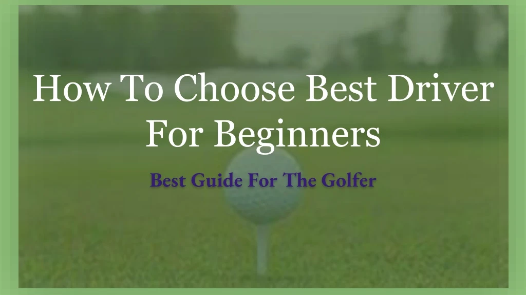 how to choose best driver for beginners
