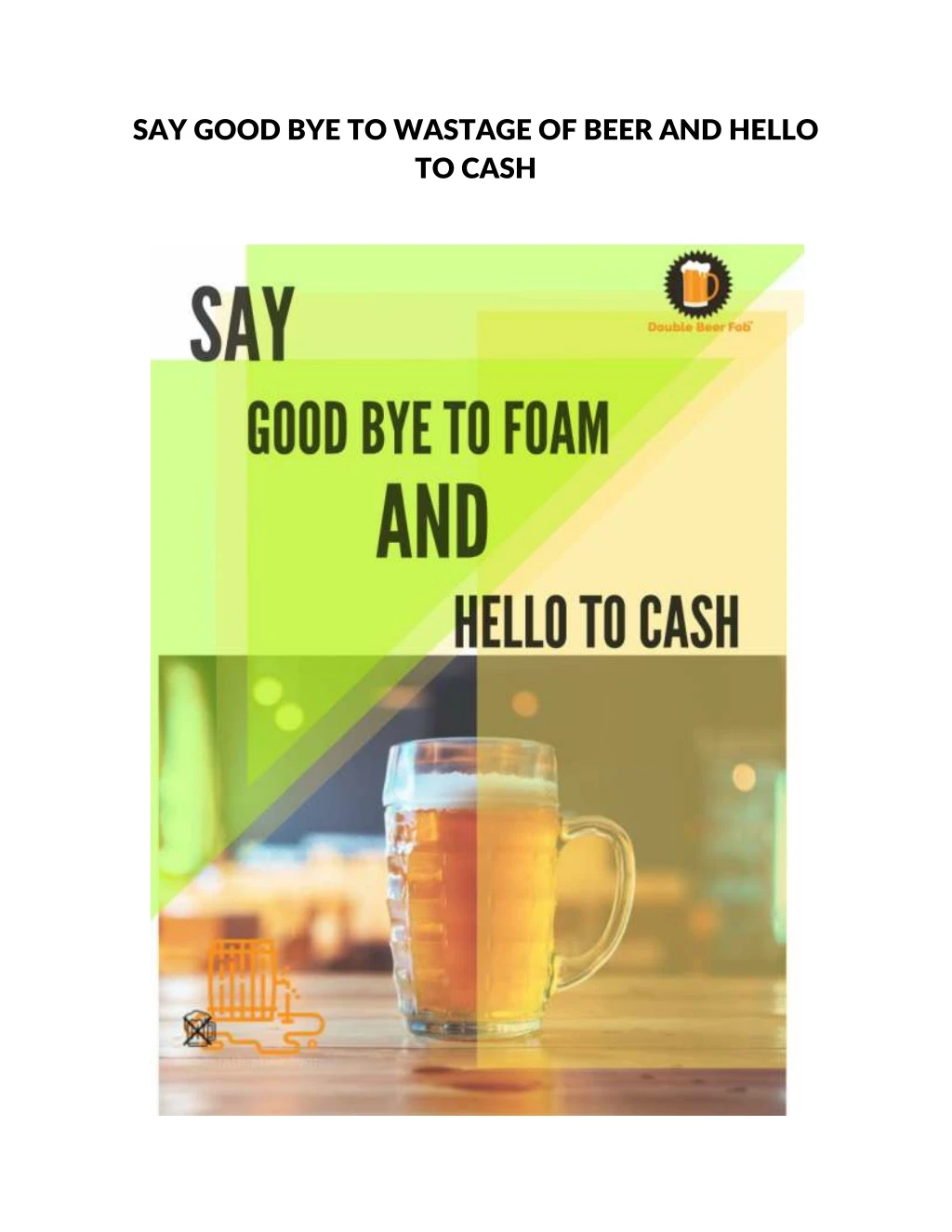 say good bye to wastage of beer and hello to cash