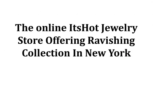The online ItsHot Jewelry Store Offering Ravishing Collection In New York