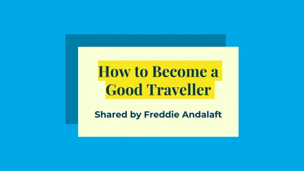 Freddie Andalaft: How to Become a Good Traveller