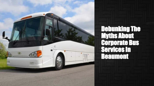 Debunking the myths about corporate bus services in beaumont