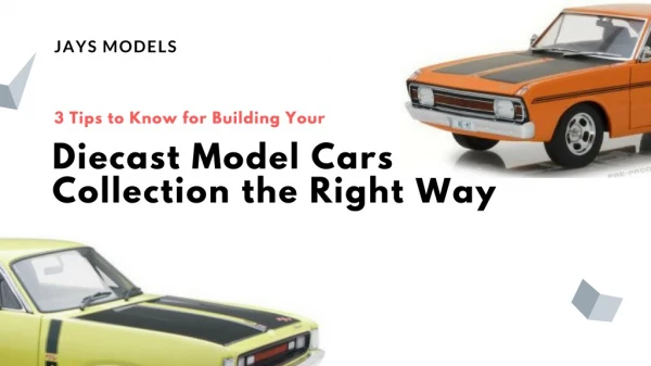 3 Tips to Know for Building Your Diecast Model Cars Collection the Right Way