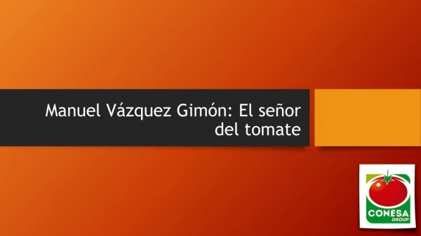 Manuel Vázquez Gimón: El señor del tomate