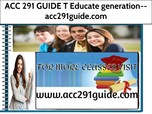 ACC 291 GUIDE T Educate generation--acc291guide.com