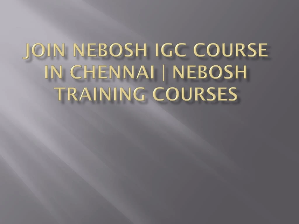 join nebosh igc course in chennai nebosh training courses
