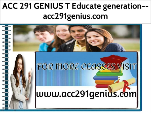 ACC 291 GENIUS T Educate generation--acc291genius.com