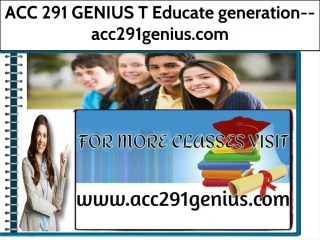 ACC 291 GENIUS T Educate generation--acc291genius.com - slide 1