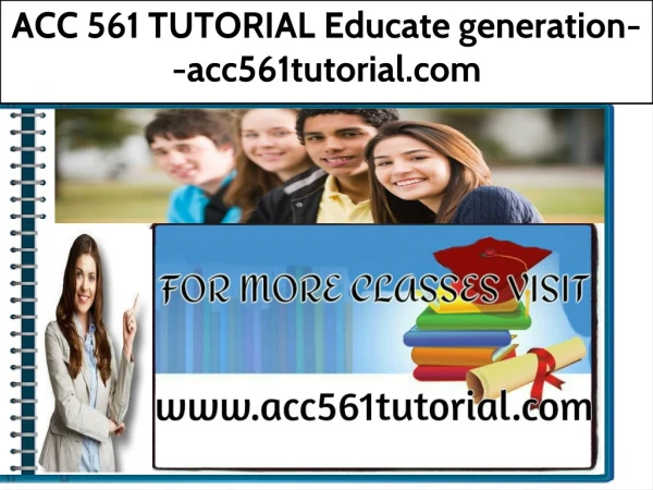 ACC 561 TUTORIAL Educate generation--acc561tutorial.com
