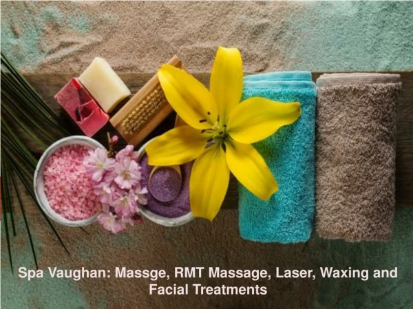 Spa Vaughan: Massge, RMT Massage, Laser, Waxing and Facial Treatments