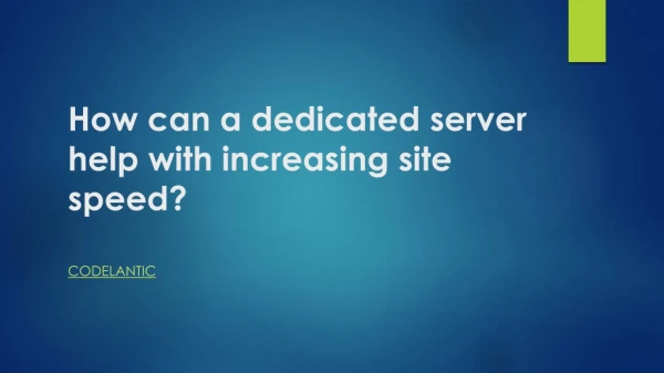 How can a dedicated server help with increasing site speed?