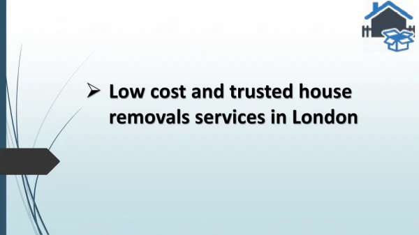 Low cost and trusted house removals services in London