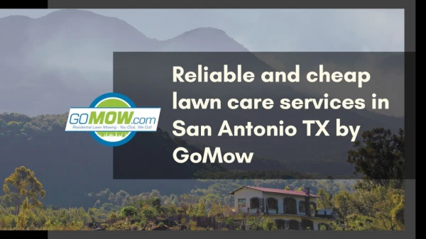 Are you searching for Reliable and Cheap Lawn Care Services in San Antonio, TX? GoMow is here.