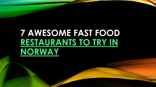 7 awesome fast food restaurants to try in Norway