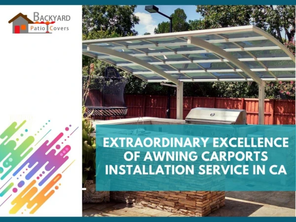 Extraordinary Excellence of Awning Carports Installation Service in CA