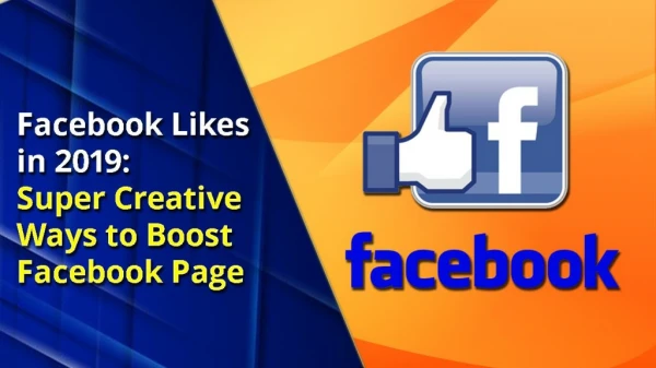 Facebook Likes in 2019: Super Creative Ways to Boost Facebook Page