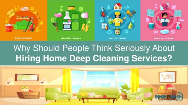 Why Should People Think Seriously About Hiring Home Deep Cleaning Services?
