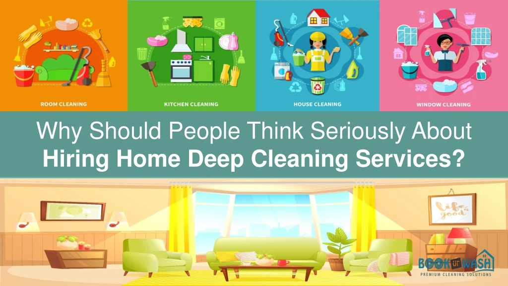 why should people think seriously about hiring home deep cleaning services