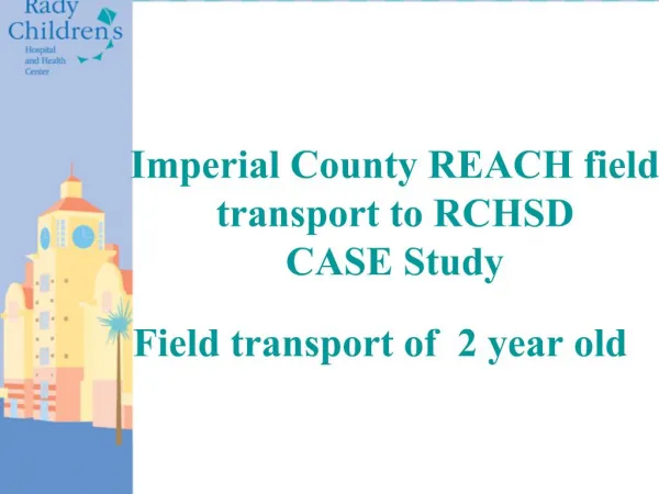 Imperial County REACH field transport to RCHSD CASE Study Field transport of 2 year old