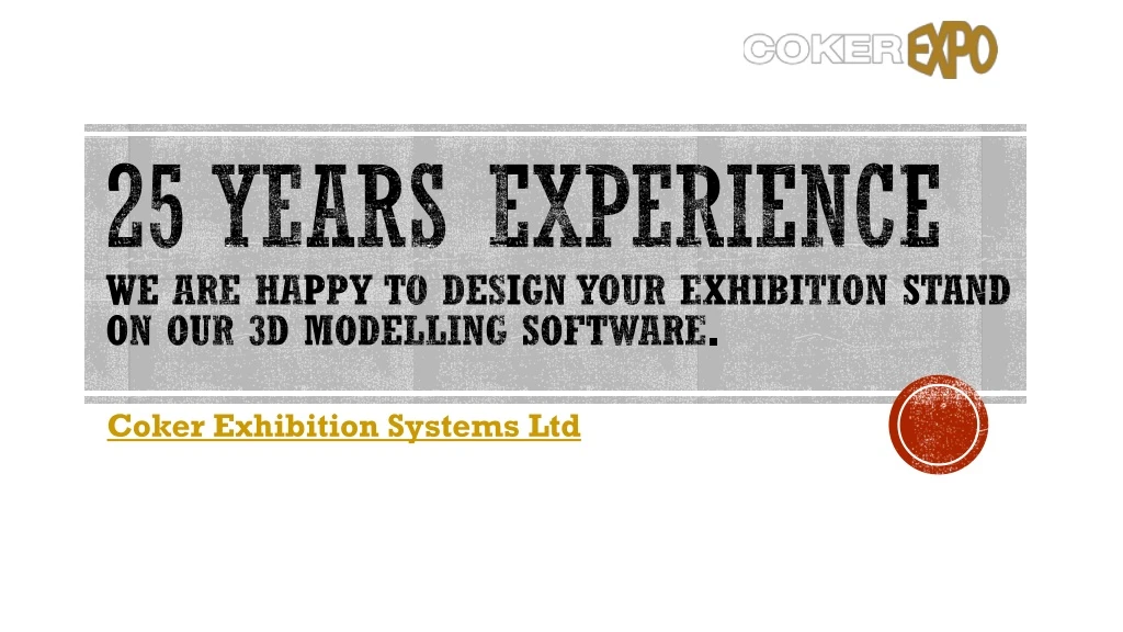 25 years experience we are happy to design your exhibition stand on our 3d modelling software