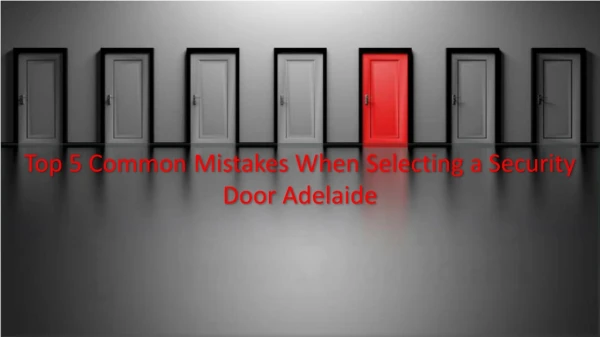 Top 5 Common Mistakes When Selecting a Security Door Adelaide