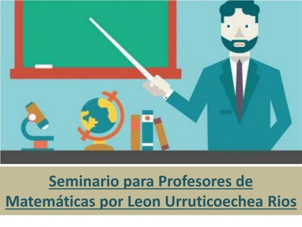 Seminario para profesores de matemáticas por Leon Urruticoechea Rios