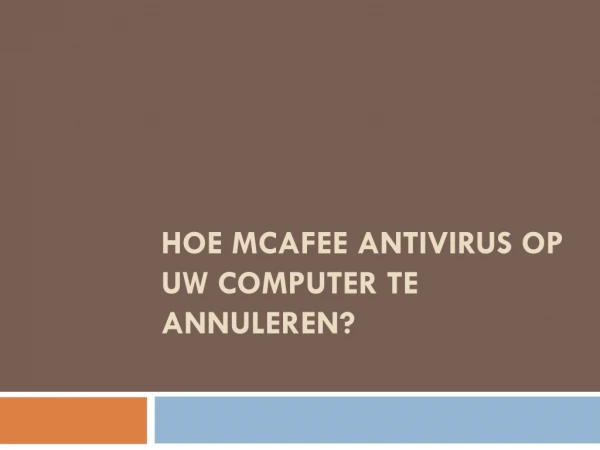 Hoe McAfee Antivirus Op Uw Computer Te Annuleren?