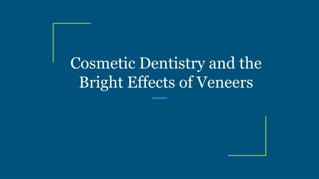 cosmetic dentistry and the bright effects of veneers