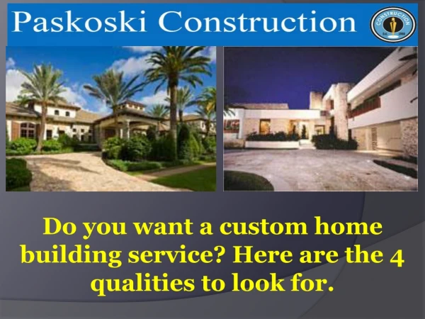 Do you want a custom home building service? Here are the 4 qualities to look for.