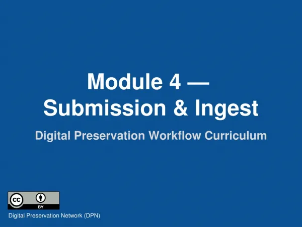 Module 4 —  Submission &amp; Ingest